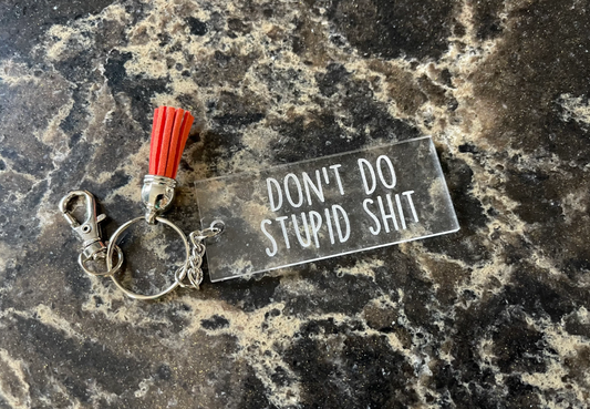 Don't Do Stupid Shit, New Driver Wood or Acrylic Keychain, Laser Engraved, Gift Basket, Luggage Tag, Kid, Spouse, Husband, Friend, Key Accessory